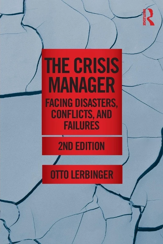 The Crisis Manager: Facing Disasters, Conflicts, and Failures (Routledge Communication Series)