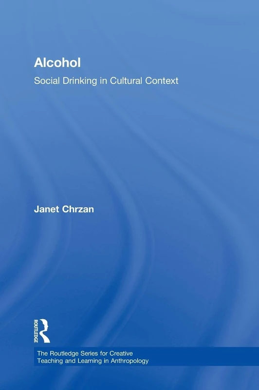 Alcohol: Social Drinking in Cultural Context (Routledge Series for Creative Teaching and Learning in Anthropology)