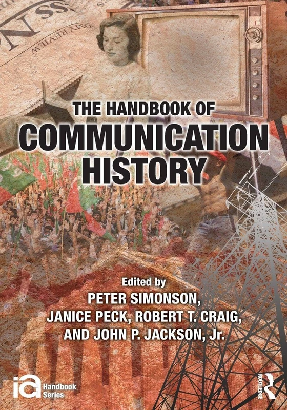 The Handbook of Communication History (ICA Handbook Series)