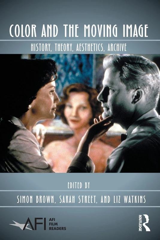 Color and the Moving Image: History, Theory, Aesthetics, Archive (AFI Film Readers)