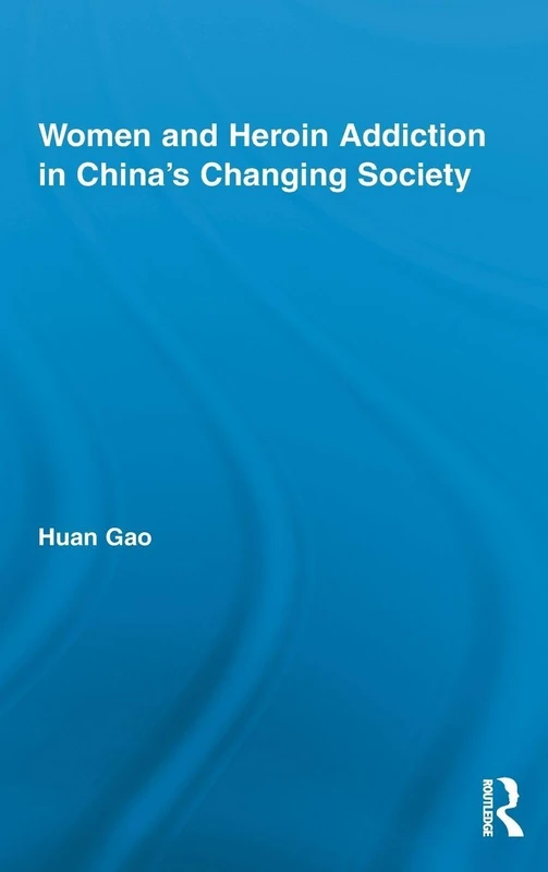 Routledge Women and Heroin Addiction in China's Changing Society