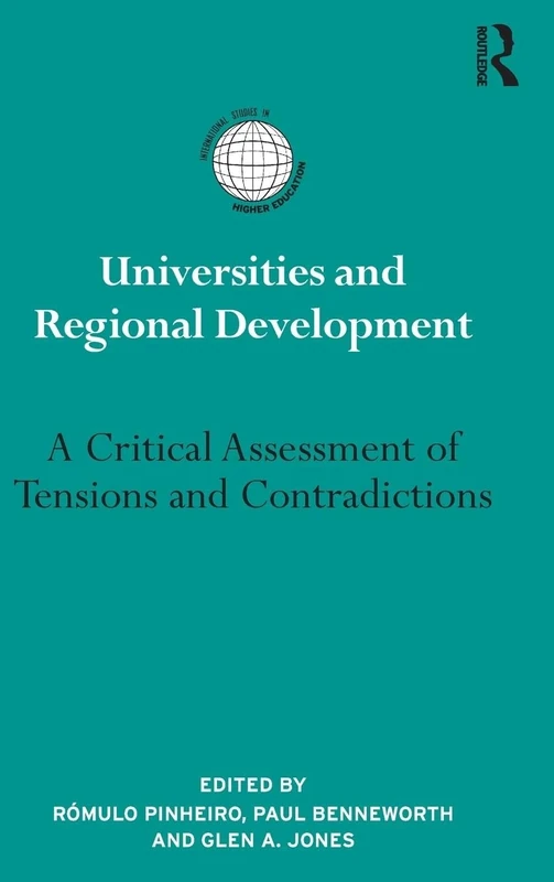 Universities and Regional Development: A Critical Assessment of Tensions and Contradictions (International Studies in Higher Education)