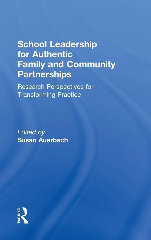 School Leadership for Authentic Family and Community Partnerships: Research Perspectives for Transforming Practice
