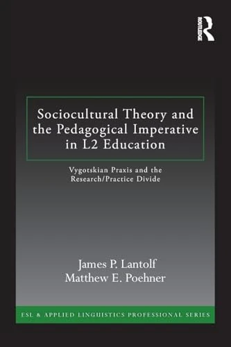 Sociocultural Theory and the Pedagogical Imperative in L2 Education: Vygotskian Praxis and the Research/Practice Divide (ESL & Applied Linguistics Professional Series)