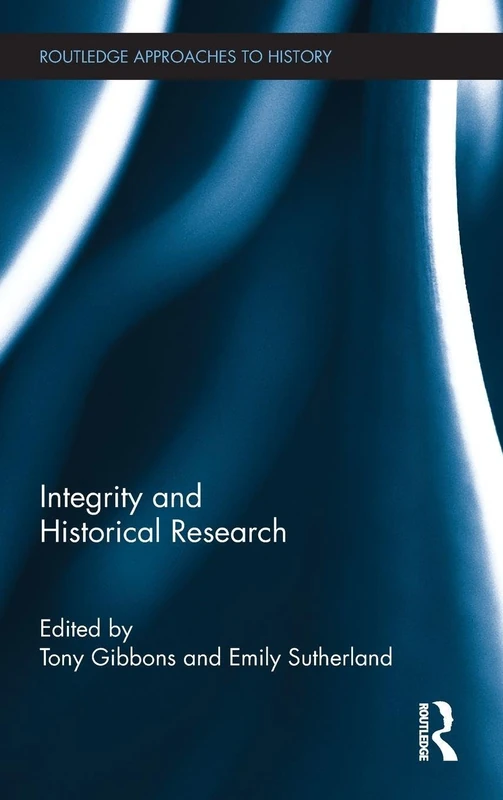 Integrity and Historical Research: 03 (Routledge Approaches to History)
