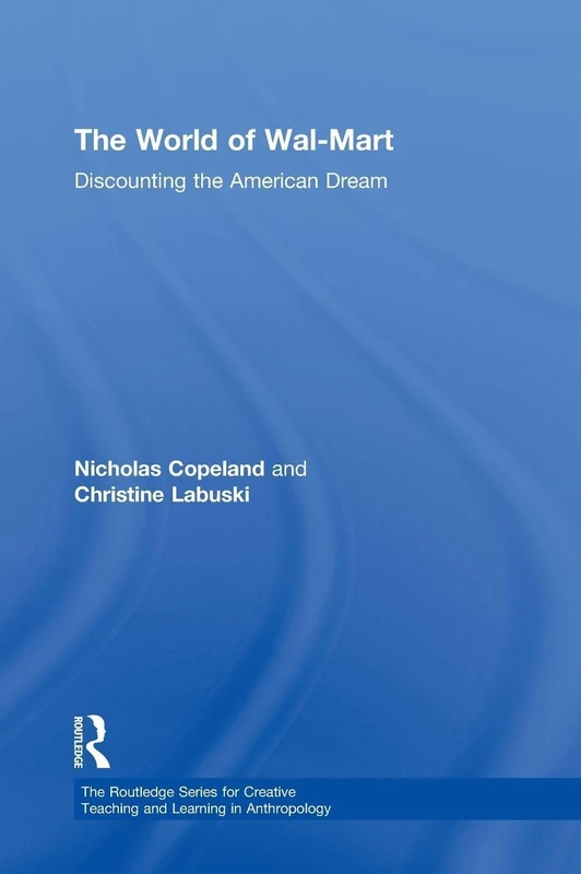 The World of Wal-Mart: Discounting the American Dream (Routledge Series for Creative Teaching and Learning in Anthropology)