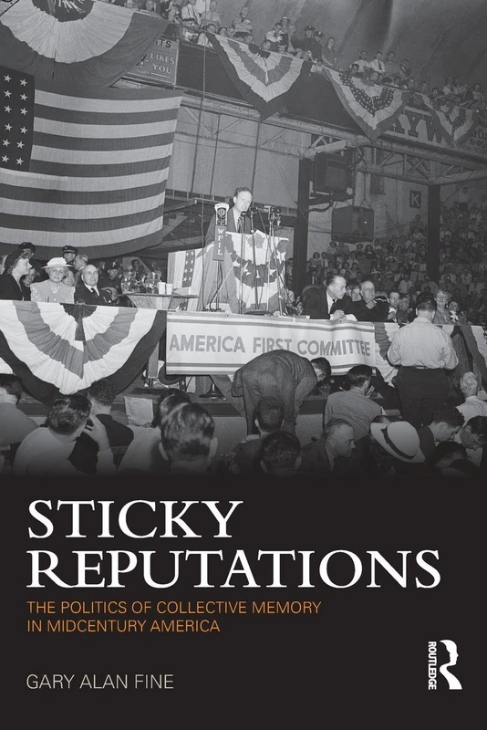 Sticky Reputations: The Politics of Collective Memory in Midcentury America