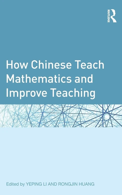 How Chinese Teach Mathematics and Improve Teaching (Studies in Mathematical Thinking and Learning Series)