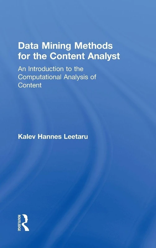 Data Mining Methods for the Content Analyst: An Introduction to the Computational Analysis of Content (Routledge Communication Series)