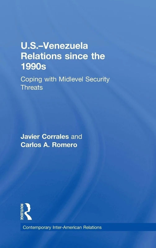 U.S.-Venezuela Relations since the 1990s: Coping with Midlevel Security Threats (Contemporary Inter-American Relations)