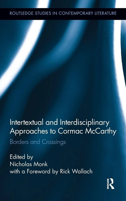 Intertextual and Interdisciplinary Approaches to Cormac McCarthy: Borders and Crossings (Routledge Studies in Contemporary Literature)