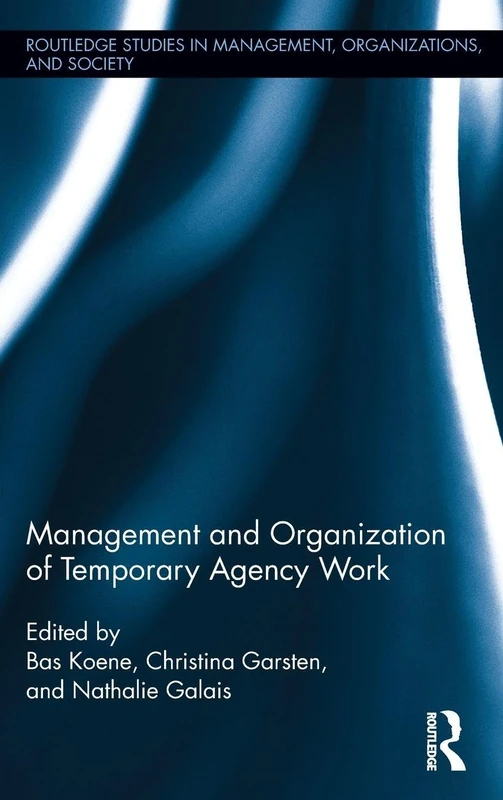 Management and Organization of Temporary Agency Work (Routledge Studies in Management, Organizations and Society)
