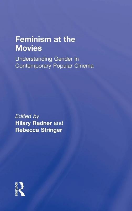 Feminism at the Movies: Understanding Gender in Contemporary Popular Cinema
