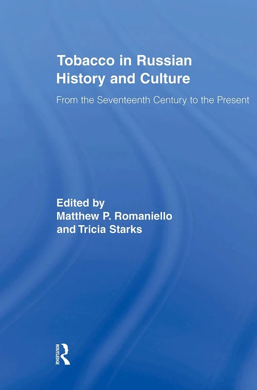Tobacco in Russian History and Culture: The Seventeenth Century to the Present (Routledge Studies in Cultural History)