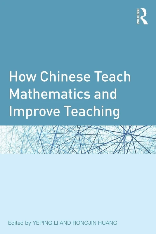 How Chinese Teach Mathematics and Improve Teaching (Studies in Mathematical Thinking and Learning Series)