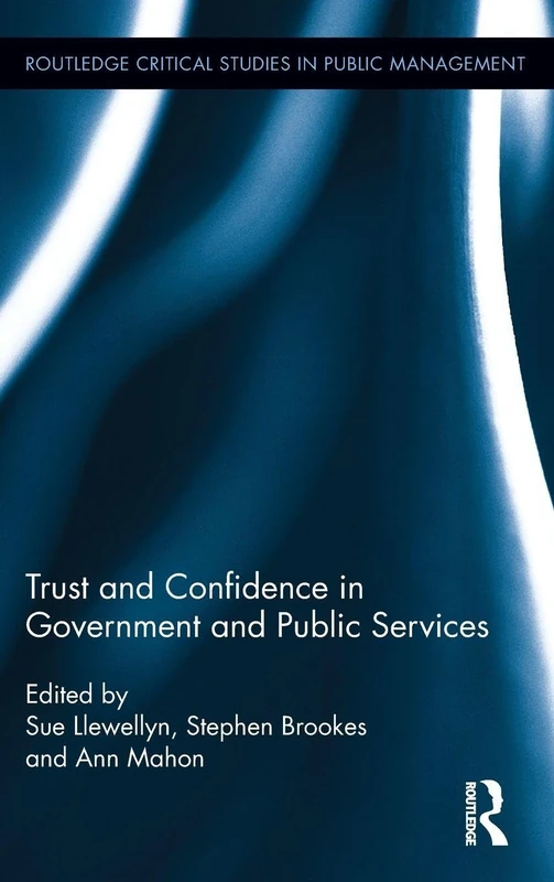 Trust and Confidence in Government and Public Services: 12 (Routledge Critical Studies in Public Management)