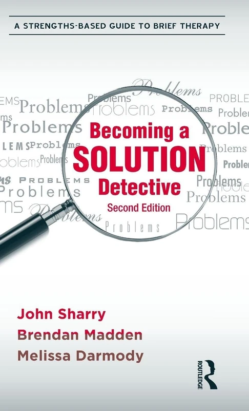 Becoming a Solution Detective: A Strengths-Based Guide to Brief Therapy