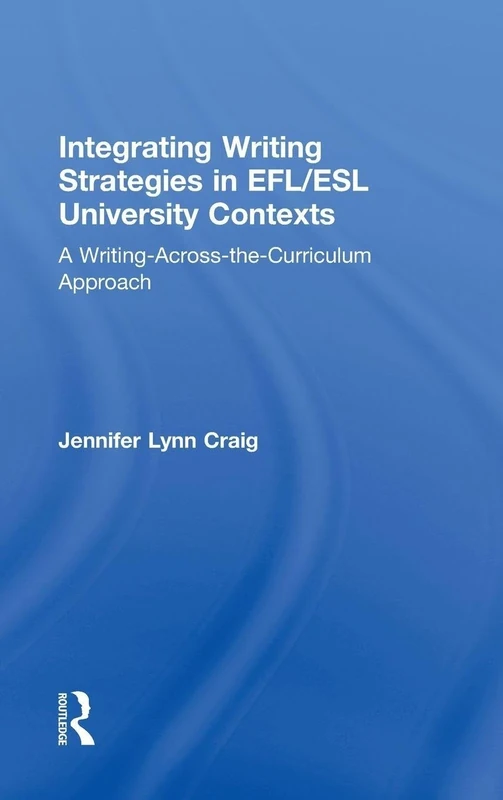 Integrating Writing Strategies in EFL/ESL University Contexts: A Writing-Across-the-Curriculum Approach