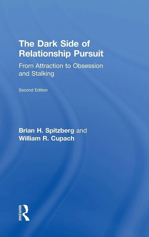The Dark Side of Relationship Pursuit: From Attraction to Obsession and Stalking