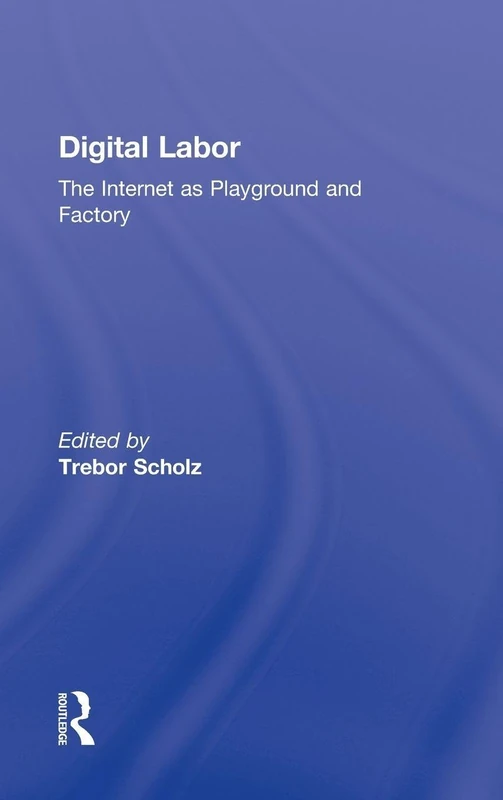 Digital Labor: The Internet as Playground and Factory - Routledge