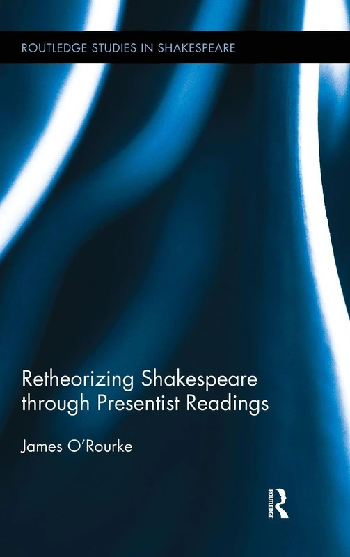 Routledge Retheorizing Shakespeare through Presentist Readings 07