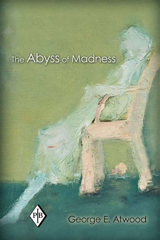 The Abyss of Madness: 37 (Psychoanalytic Inquiry Book Series)