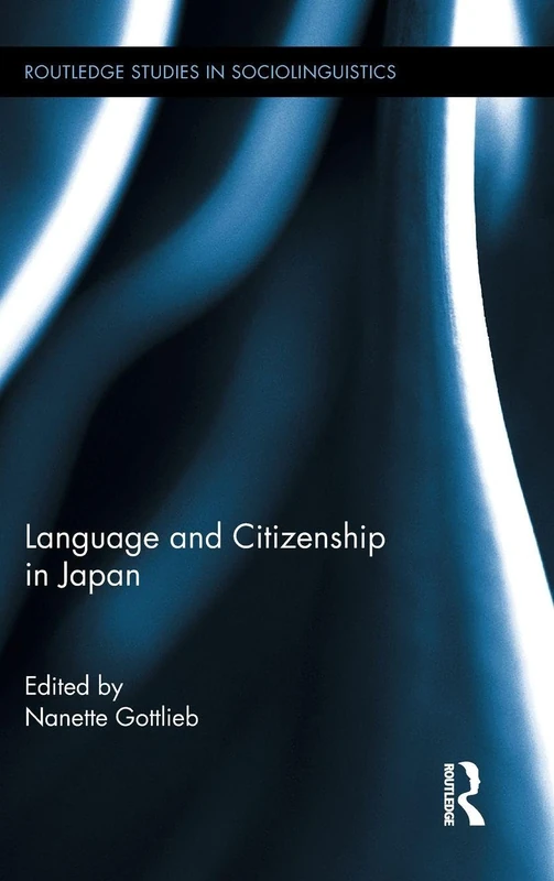 Language and Citizenship in Japan: 04 (Routledge Studies in Sociolinguistics)