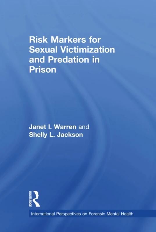 Risk Markers for Sexual Victimization and Predation in Prison (International Perspectives on Forensic Mental Health)