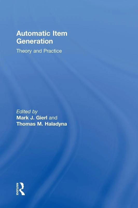 Automatic Item Generation: Theory and Practice