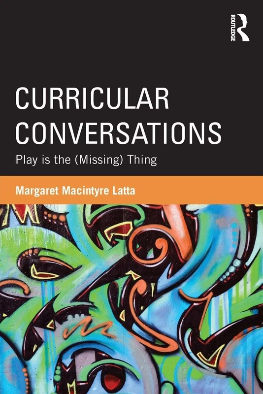 Curricular Conversations: Play is the (Missing) Thing (Studies in Curriculum Theory Series)
