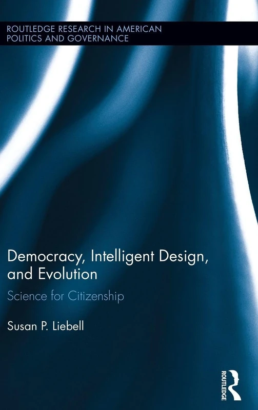 Democracy, Intelligent Design, and Evolution: Science for Citizenship: 09 (Routledge Research in American Politics and Governance)
