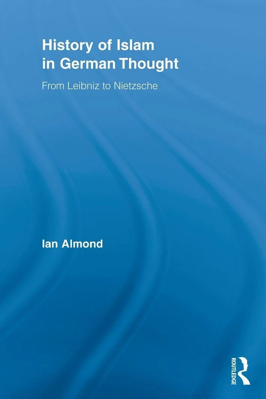 History of Islam in German Thought: From Leibniz to Nietzsche (Routledge Studies in Cultural History) - Image 1