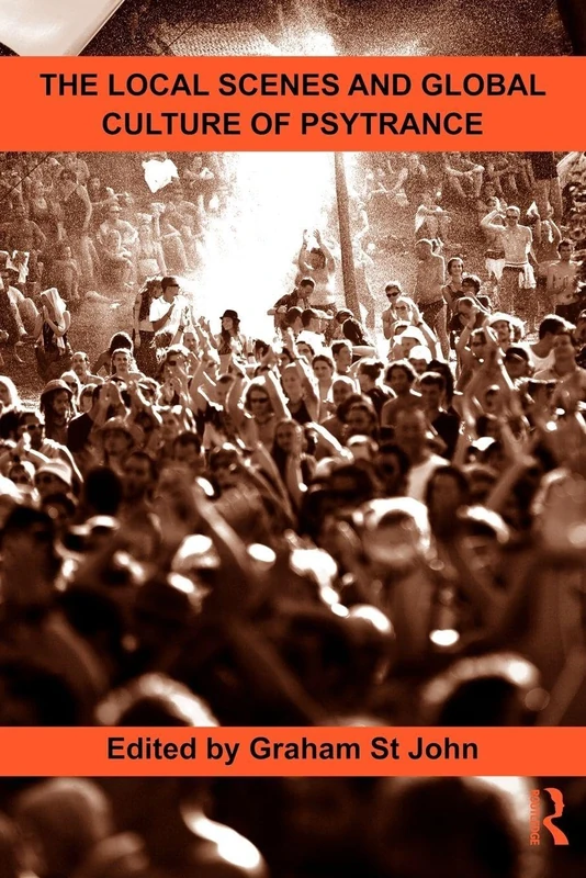 The Local Scenes and Global Culture of Psytrance (Routledge Studies in Ethnomusicology)