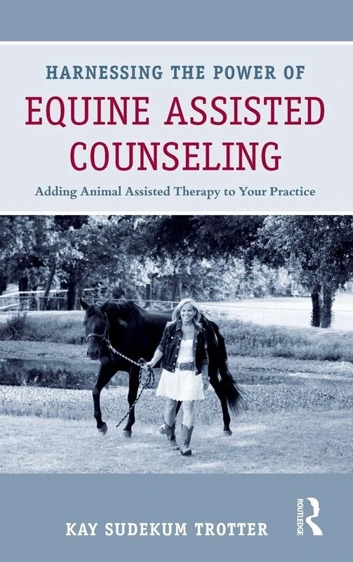 Harnessing the Power of Equine Assisted Counseling: Adding Animal Assisted Therapy to Your Practice
