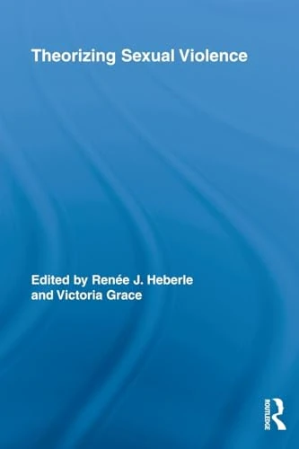 Theorizing Sexual Violence (Routledge Research in Gender and Society)