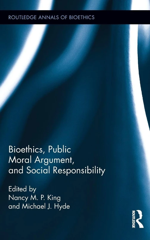 Bioethics, Public Moral Argument, and Social Responsibility: 11 (Routledge Annals of Bioethics)