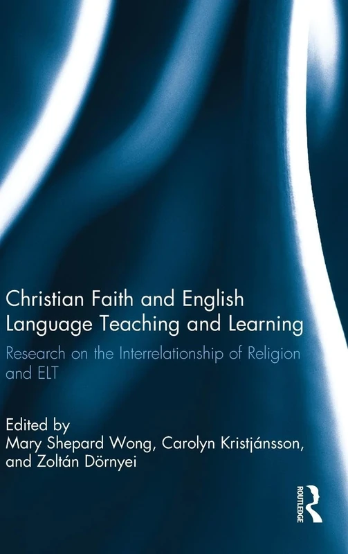 Christian Faith and English Language Teaching and Learning: Research on the Interrelationship of Religion and ELT