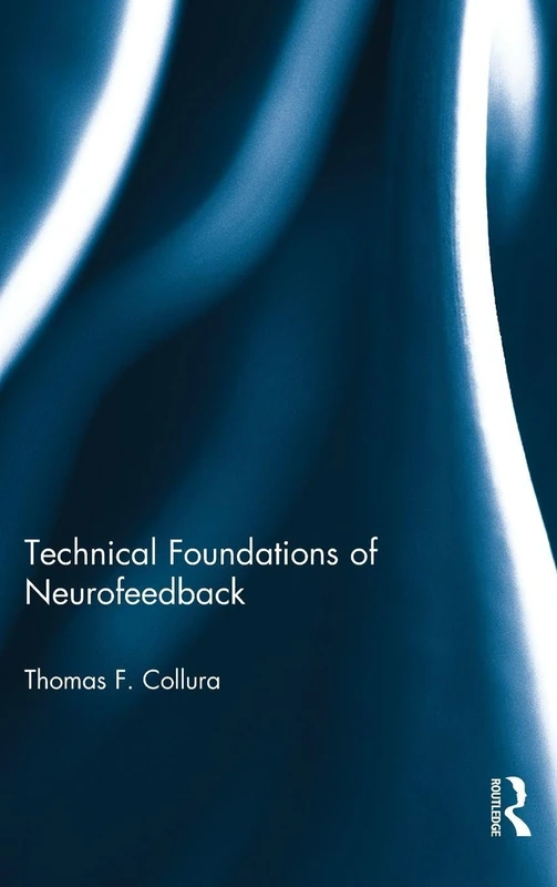 Technical Foundations of Neurofeedback (Routledge Monograph Series on Neurotherapy and Qeeg Neurosci)