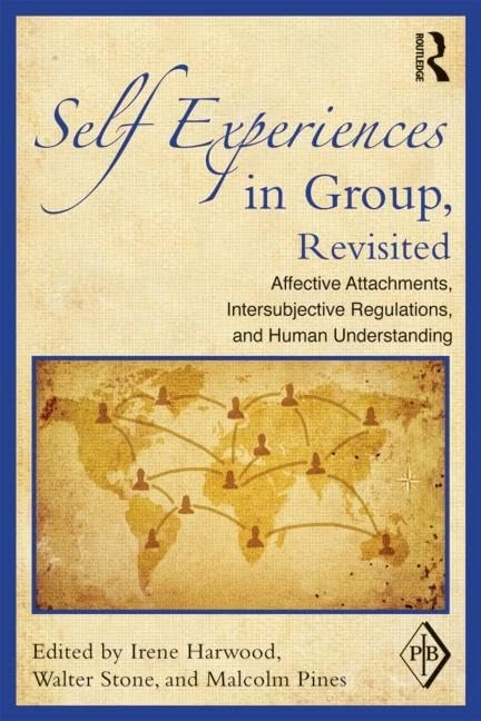 Self Experiences in Group, Revisited: Affective Attachments, Intersubjective Regulations, and Human Understanding (Psychoanalytic Inquiry Book Series)