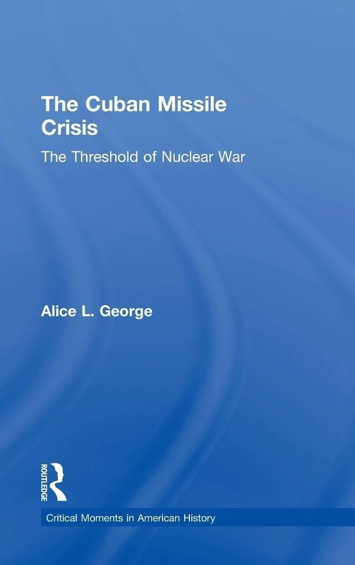 The Cuban Missile Crisis: The Threshold of Nuclear War (Critical Moments in American History)