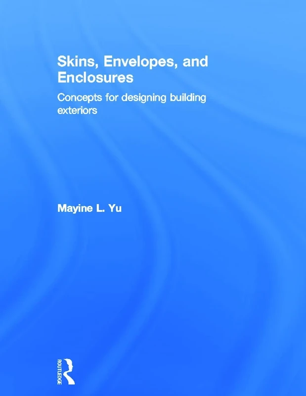 Skins, Envelopes, and Enclosures: Concepts for Designing Building Exteriors