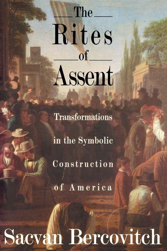 The Rites of Assent: Transformations in the Symbolic Construction of America - Image 1