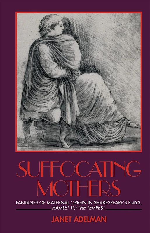 Suffocating Mothers: Fantasies of Maternal Origin in Shakespeare's Plays, Hamlet to the Tempest - Image 1