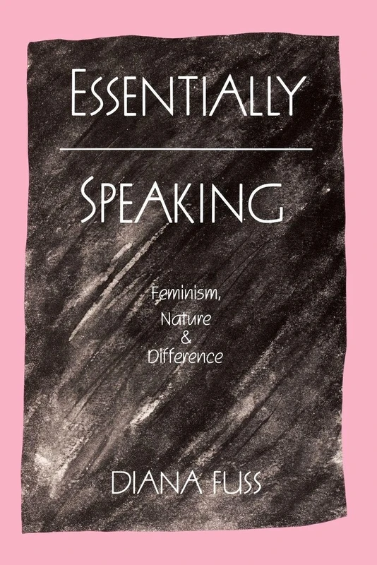 Essentially Speaking: Feminism, Nature and Difference