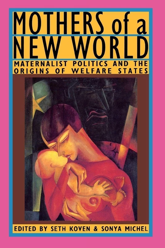Mothers of a New World: Maternalist Politics and the Origins of Welfare States