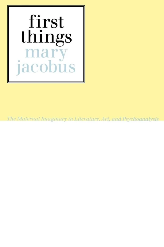 First Things: Reading the Maternal Imaginary