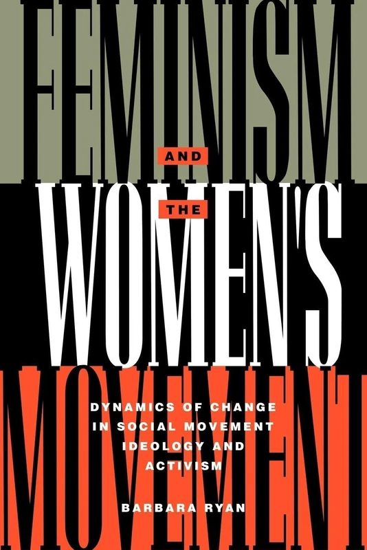 Feminism and the Women's Movement: Dynamics of Change in Social Movement Ideology and Activism (Perspectives on Gender)