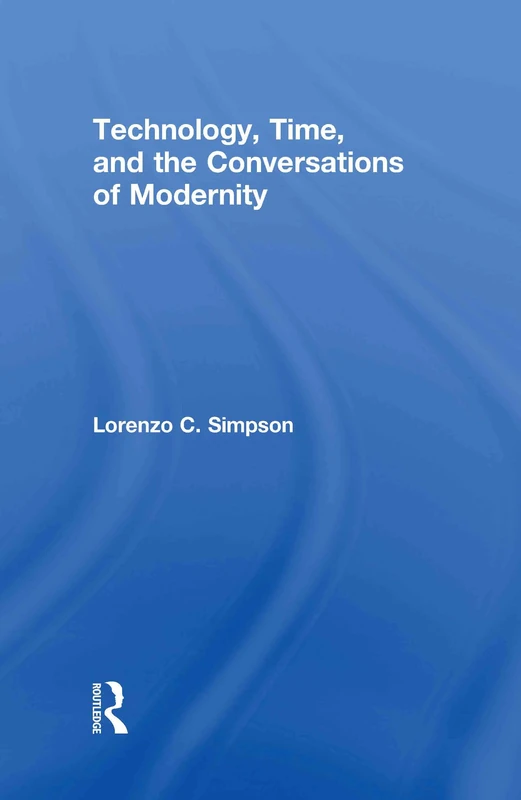 Routledge - Technology, Time, and the Conversations of Modernity