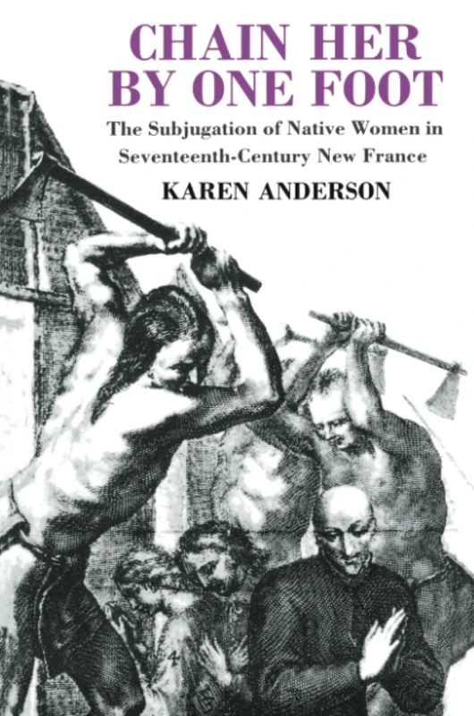 Chain Her by One Foot: The Subjugation of Native Women in Seventeenth-Century New France - Image 1
