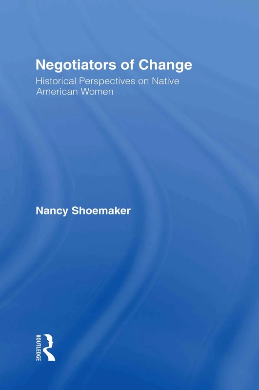 Negotiators of Change: Historical Perspectives on Native American Women